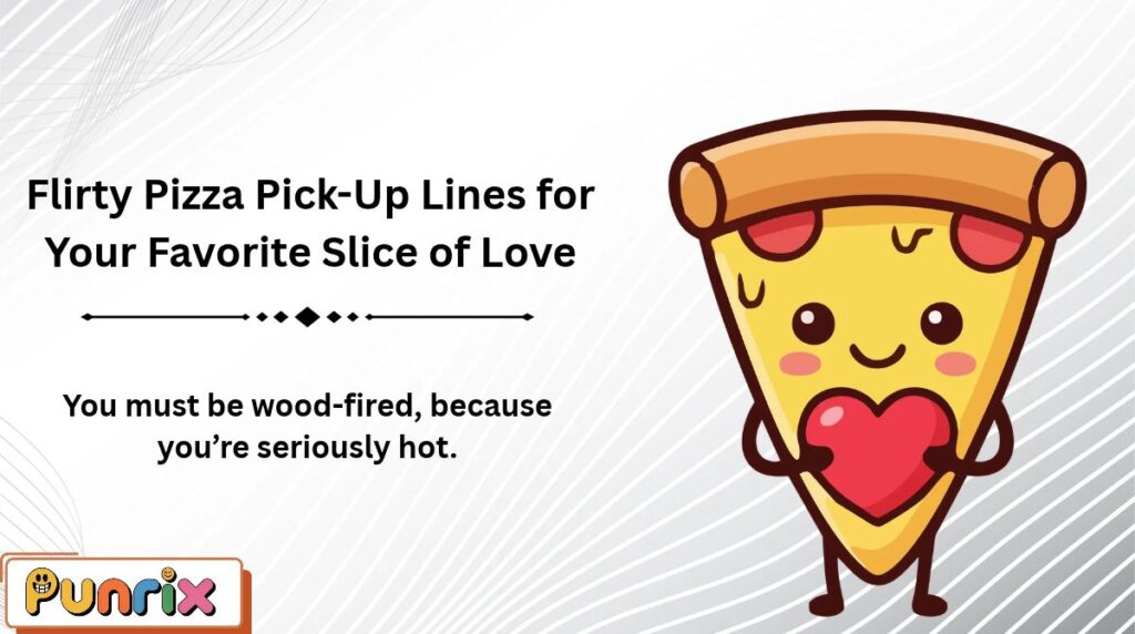 Flirty Pizza Pick-Up Lines for Your Favorite Slice of Love