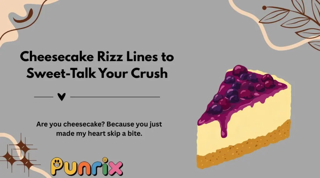 Cheesecake Rizz Lines to Sweet-Talk Your Crush