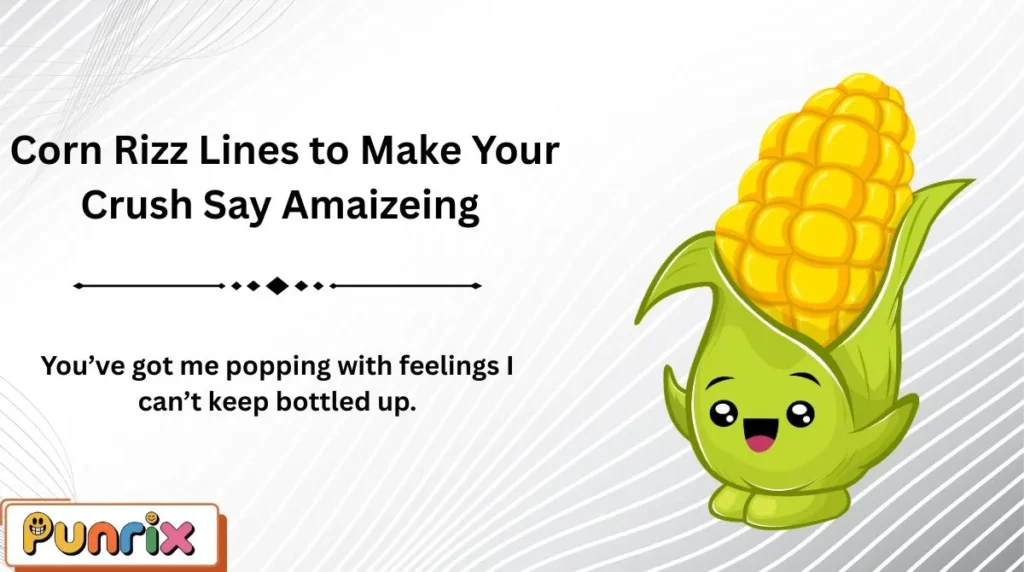 Corn Rizz Lines to Make Your Crush Say Amaizeing