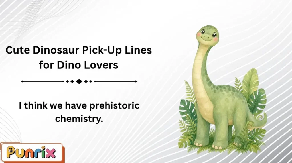 Cute Dinosaur Pick-Up Lines for Dino Lovers