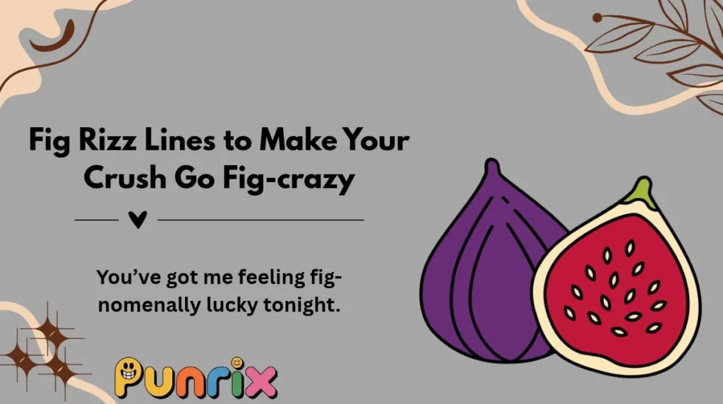 Fig Rizz Lines to Make Your Crush Go Fig-crazy