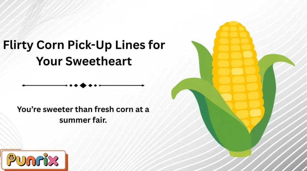 Flirty Corn Pick-Up Lines for Your Sweetheart