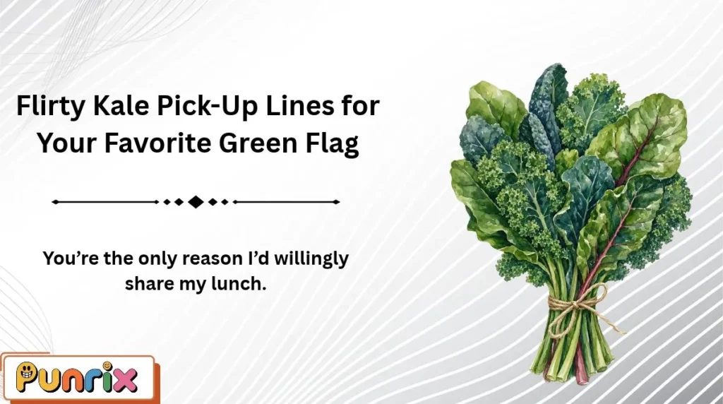 Flirty Kale Pick-Up Lines for Your Favorite Green Flag