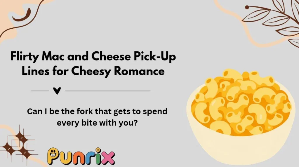 Flirty Mac and Cheese Pick-Up Lines for Cheesy Romance
