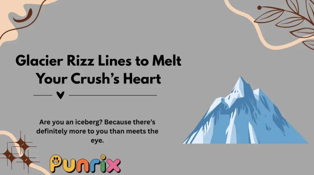 Glacier Rizz Lines to Melt Your Crush’s Heart