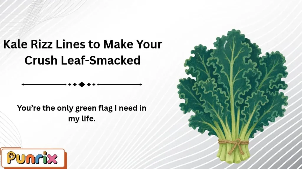 Kale Rizz Lines to Make Your Crush Leaf-Smacked