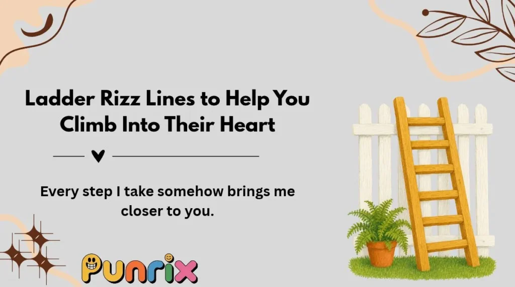 Ladder Rizz Lines to Help You Climb Into Their Heart