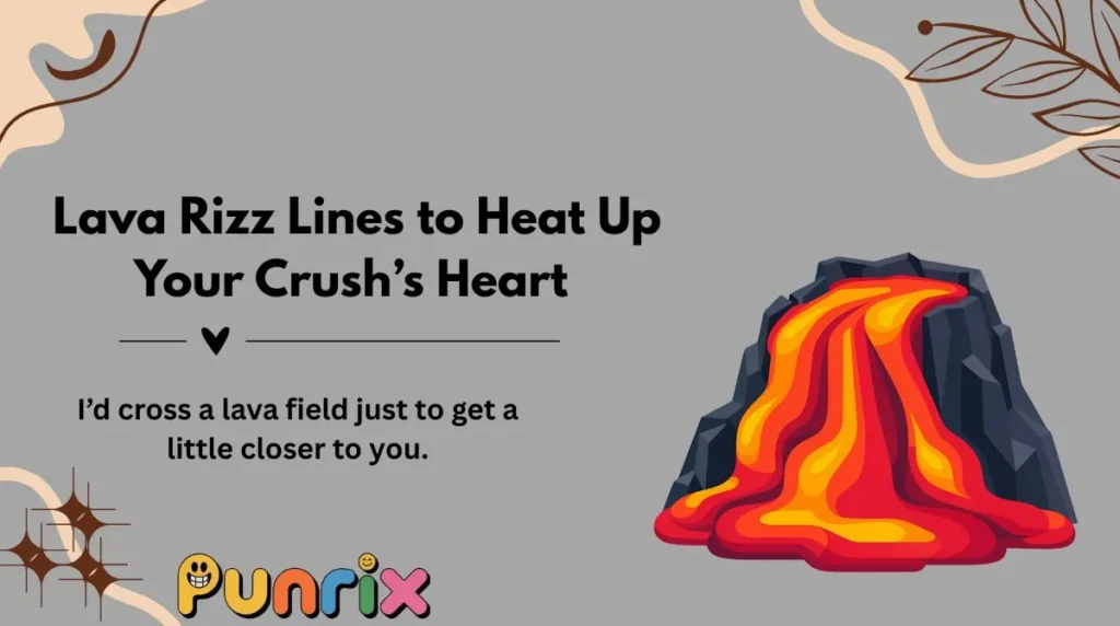  Lava Rizz Lines to Heat Up Your Crush’s Heart