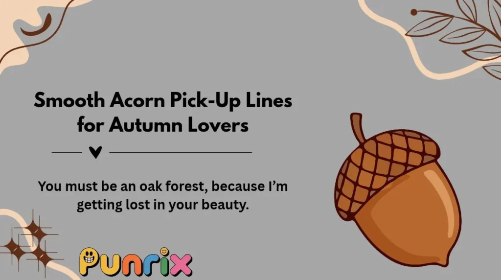 Smooth Acorn Pick-Up Lines for Autumn Lovers