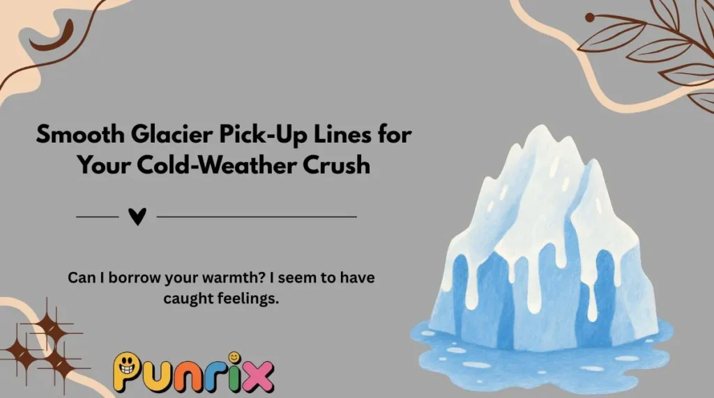 Smooth Glacier Pick-Up Lines for Your Cold-Weather Crush