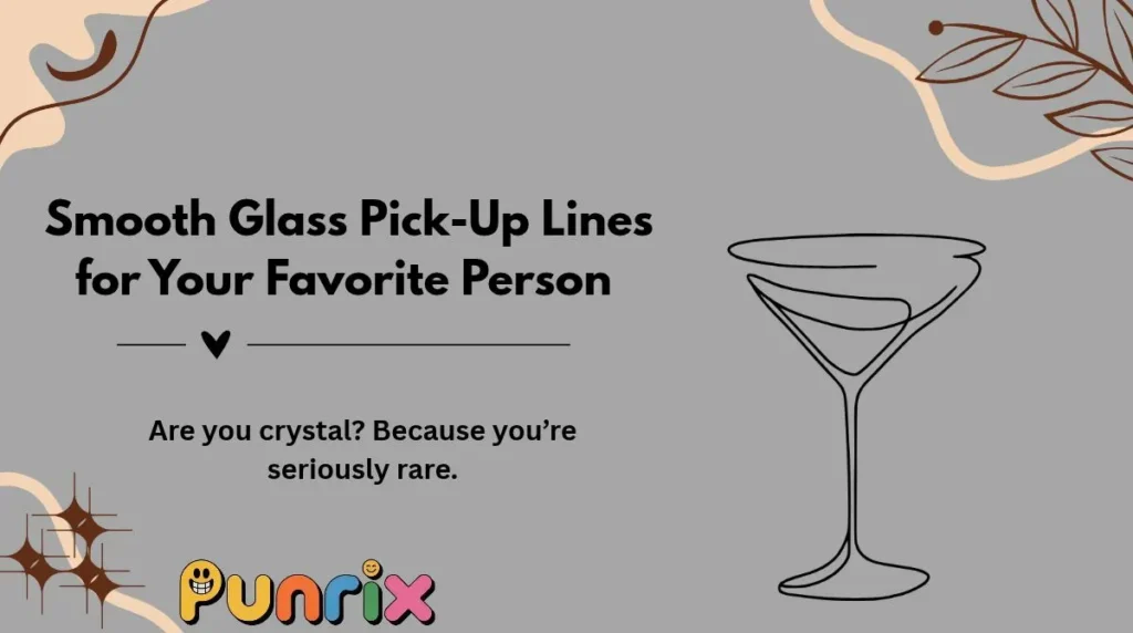  Smooth Glass Pick-Up Lines for Your Favorite Person