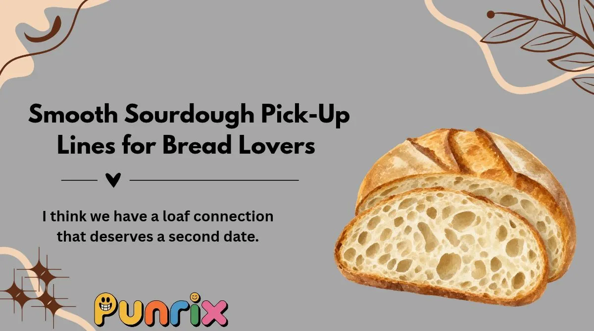  Smooth Sourdough Pick-Up Lines for Bread Lover