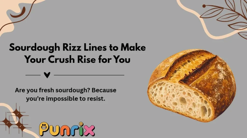 Sourdough Rizz Lines to Make Your Crush Rise for You