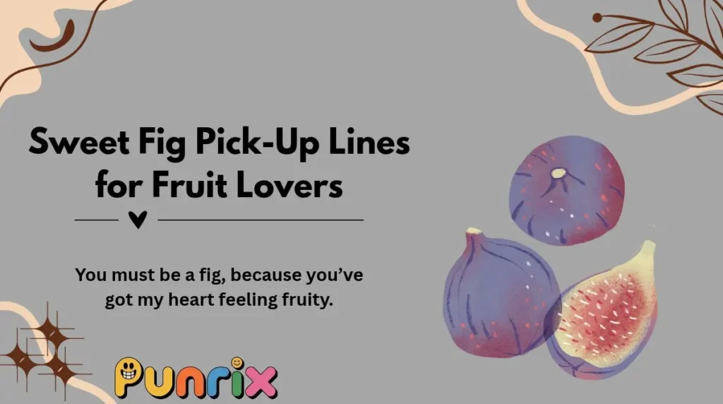 Sweet Fig Pick-Up Lines for Fruit Lovers