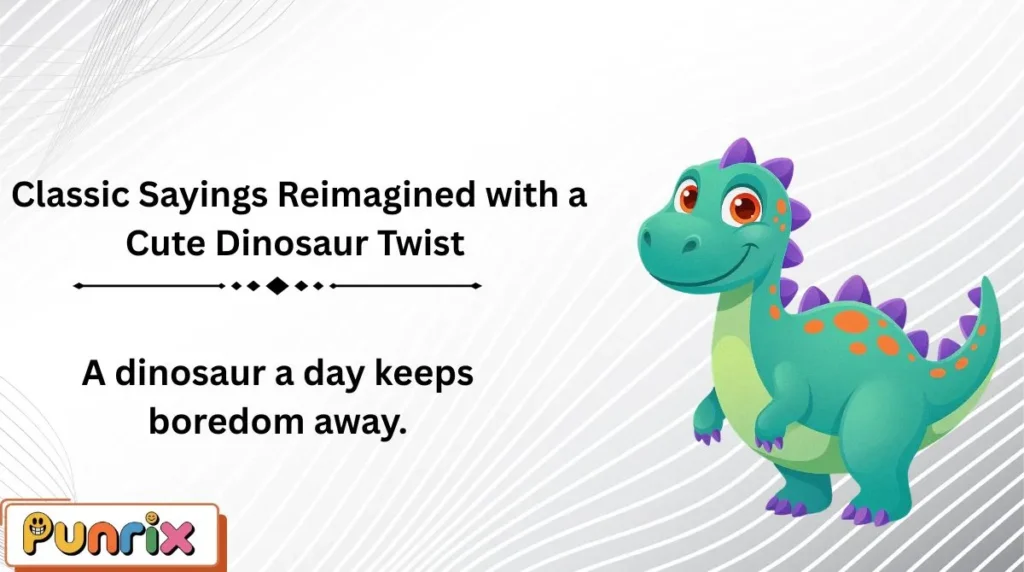  Classic Sayings Reimagined with a Cute Dinosaur Twist