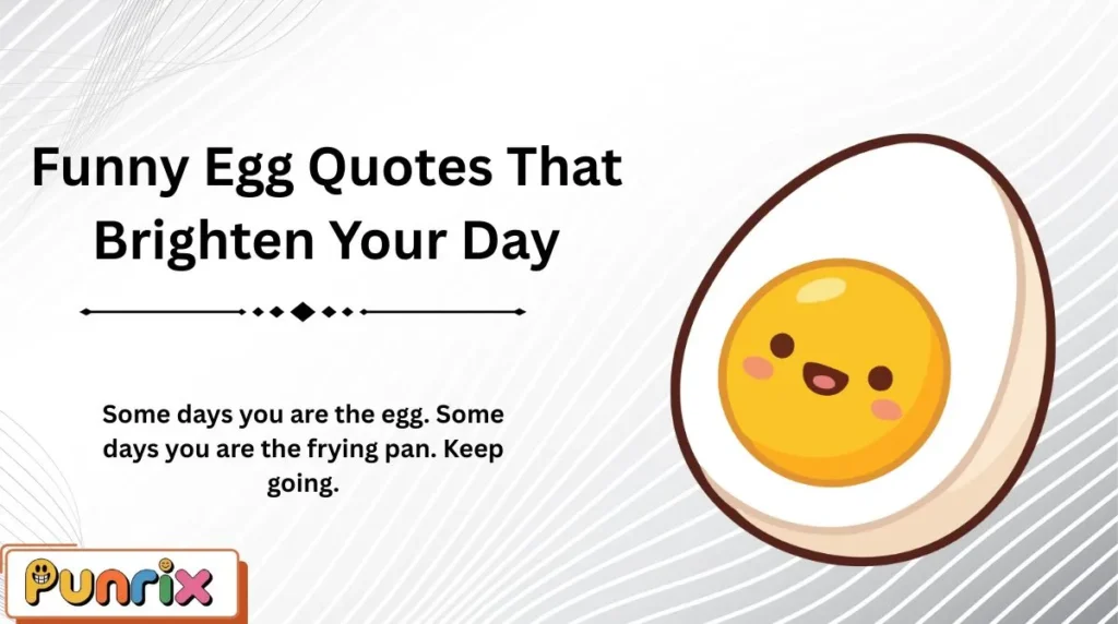 Funny Egg Quotes That Brighten Your Day