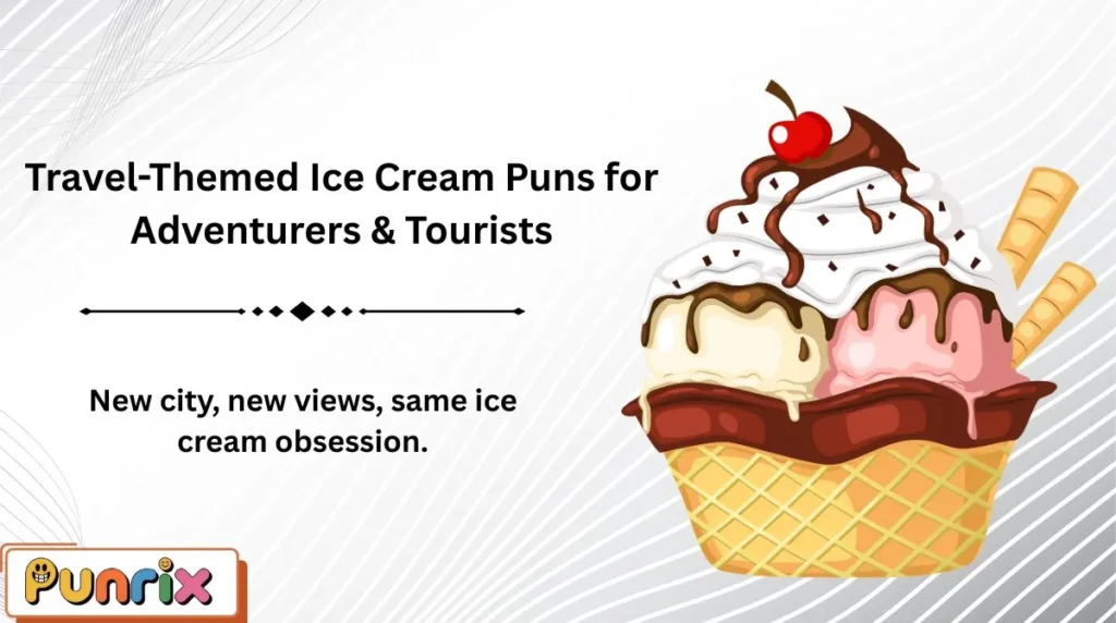 Travel-Themed Ice Cream Puns for Adventurers & Tourists