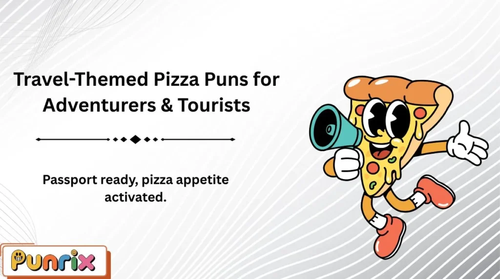 Travel-Themed Pizza Puns for Adventurers & Tourists