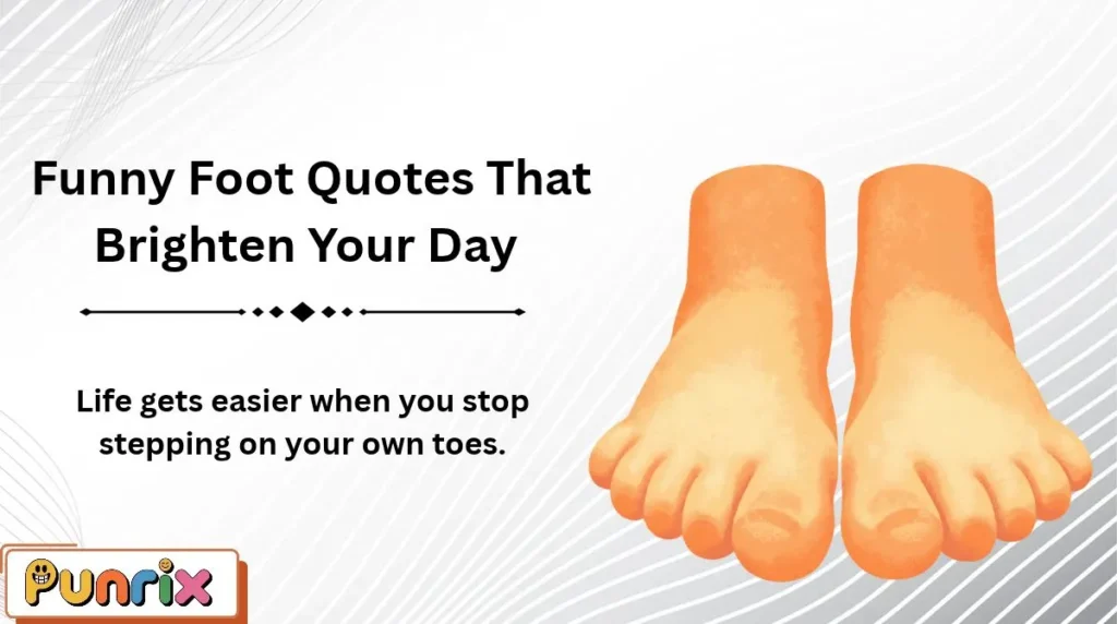  Funny Foot Quotes That Brighten Your Day