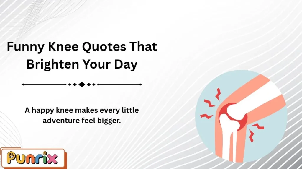 Funny Knee Quotes That Brighten Your Day