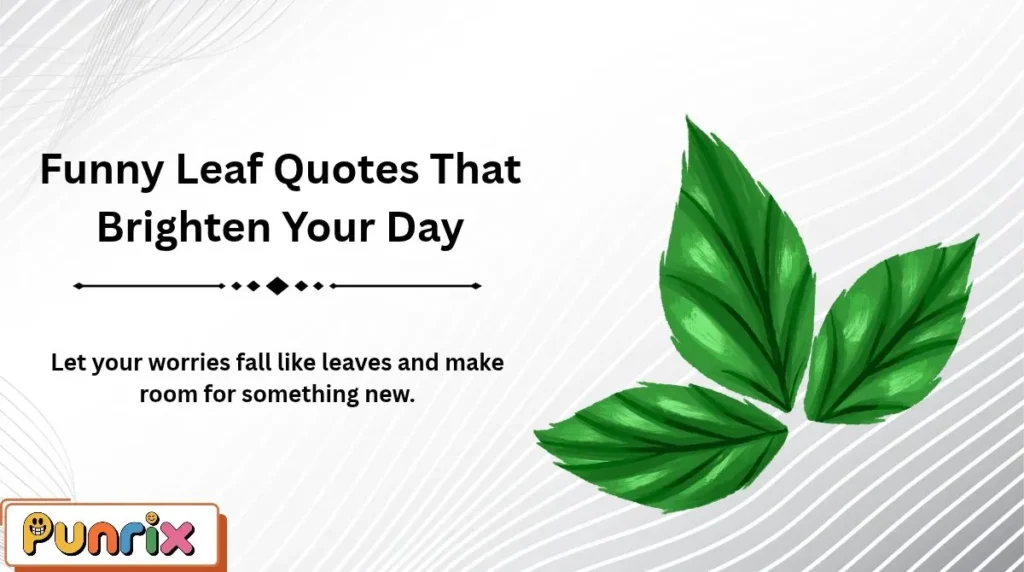 Funny Leaf Quotes That Brighten Your Day