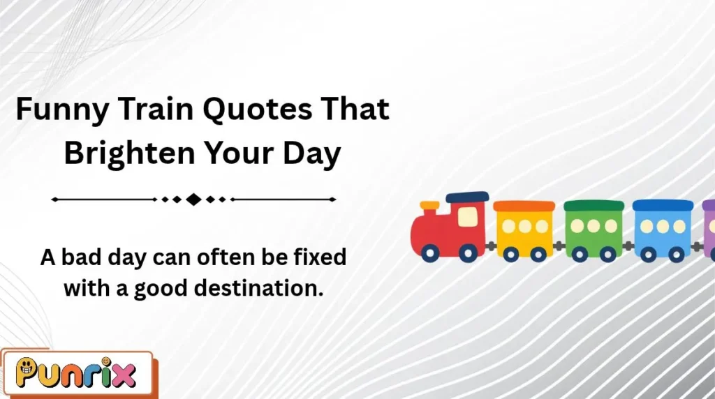 Funny Train Quotes That Brighten Your Day