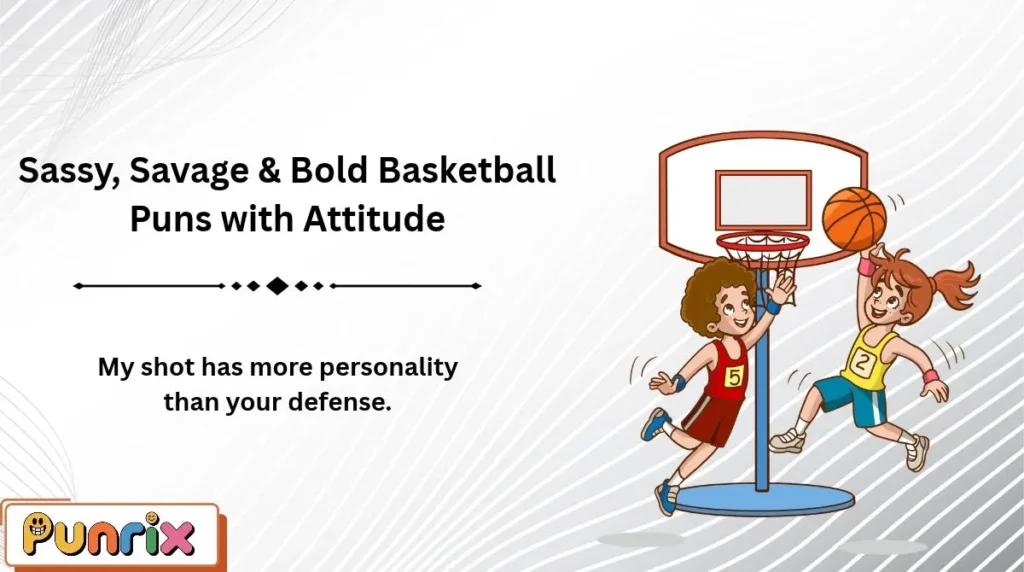 Sassy, Savage & Bold Basketball Puns with Attitude