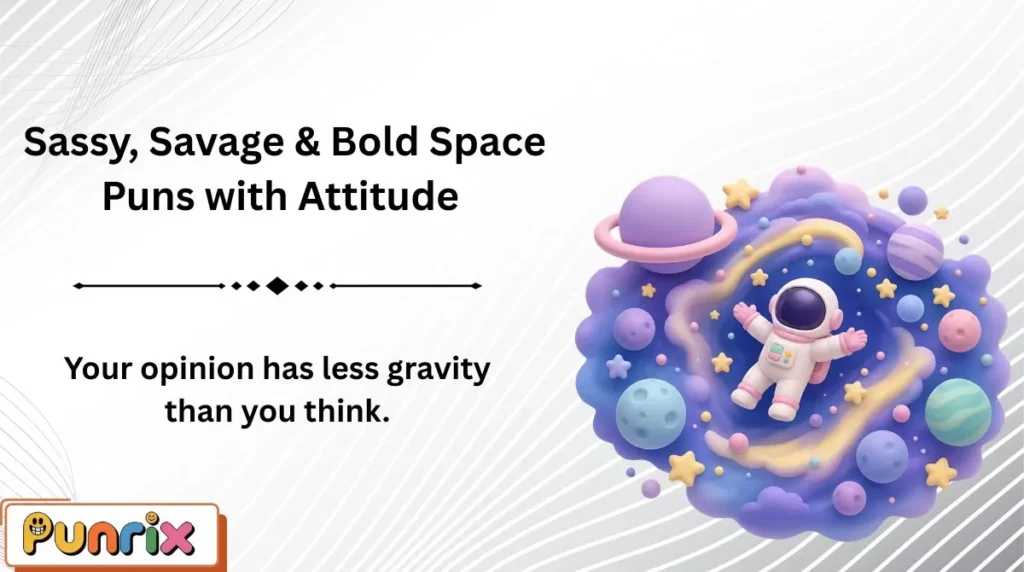  Sassy, Savage & Bold Space Puns with Attitude