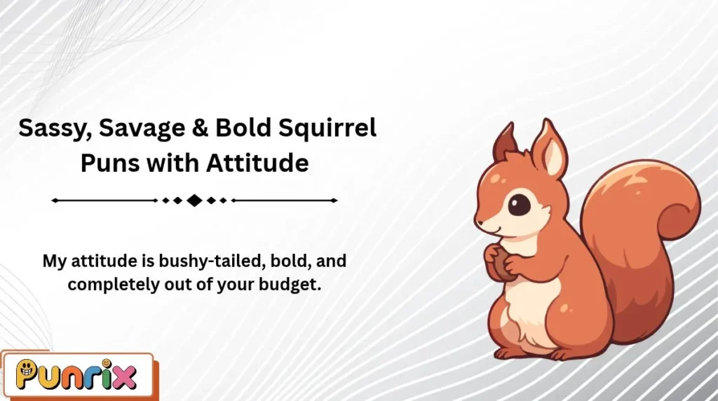 Sassy, Savage & Bold Squirrel Puns with Attitude