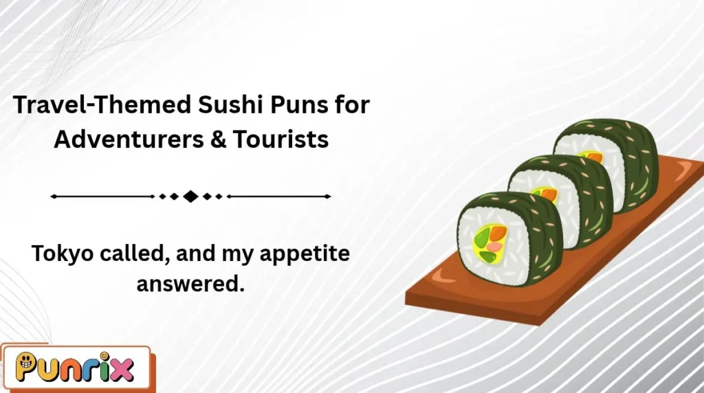 Travel-Themed Sushi Puns for Adventurers & Tourists