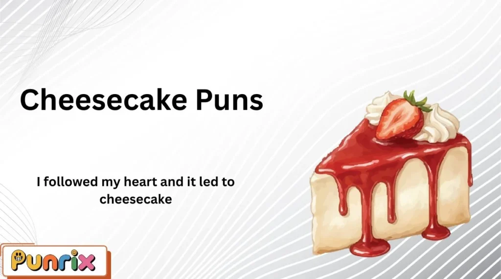 Cheesecake Puns