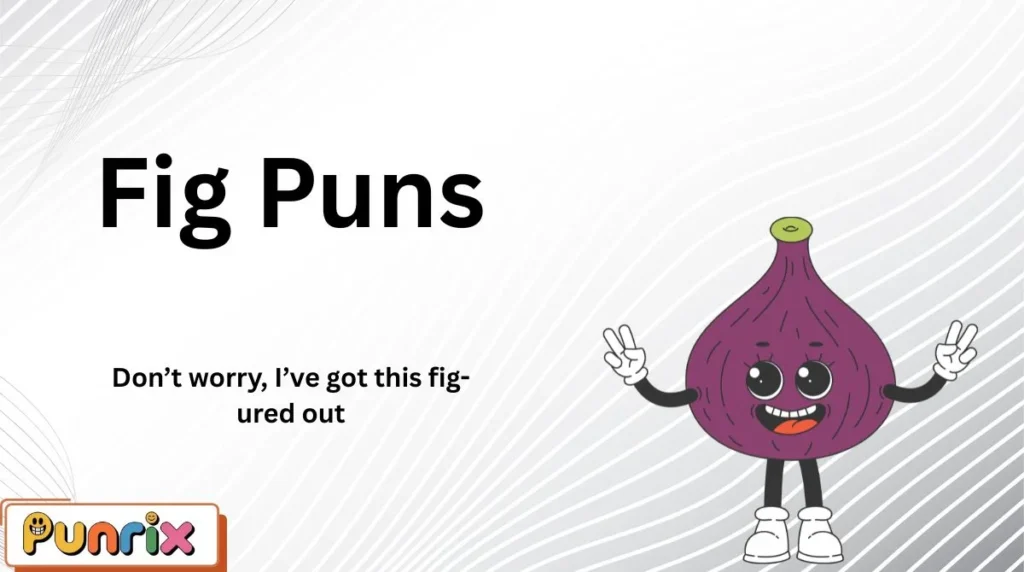 Fig Puns