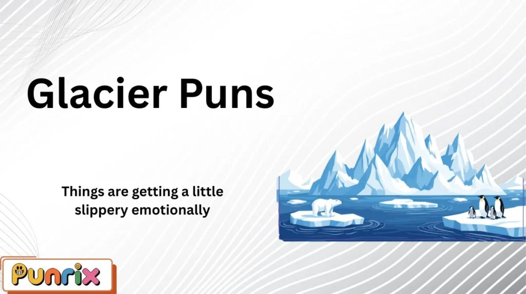 Glacier Puns